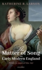 Image for The matter of song in early modern England  : texts in and of the air