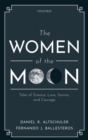 Image for The women of the moon  : tales of science, love, sorrow, and courage