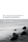 Image for The conceptual foundations of quantum mechanics
