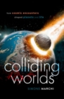 Image for Colliding worlds  : how cosmic encounters shaped planets and life