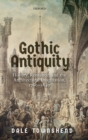 Image for Gothic antiquity  : history, romance, and the architectural imagination, 1760-1840