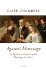 Image for Against marriage  : an egalitarian defense of the marriage-free state