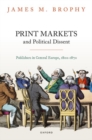 Image for Print markets and political dissent  : publishers in Central Europe, 1800-1870