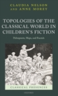 Image for Topologies of the classical world in children&#39;s fiction  : palimpsests, maps, and fractals