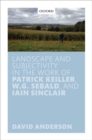 Image for Landscape and subjectivity in the work of Patrick Keiller, W.G. Sebald, and Iain Sinclair