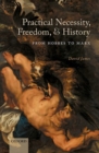Image for Practical necessity, freedom, and history  : from Hobbes to Marx