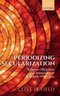Image for Periodizing secularization  : religious allegiance and attendance in Britain, 1880-1945