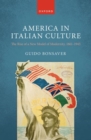 Image for America in Italian culture  : the rise of a new model of modernity, 1861-1943