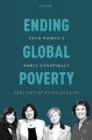 Image for Ending global poverty  : four women&#39;s noble conspiracy