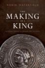 Image for The making of a king  : Antigonus Gonatas of Macedon and the Greeks