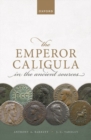 Image for The emperor Caligula in the ancient sources