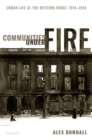 Image for Communities under fire  : urban life at the Western Front, 1914-1918