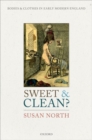 Image for Sweet and clean?  : bodies and clothes in early modern England