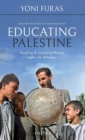 Image for Educating Palestine  : teaching and learning history under the mandate