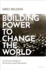 Image for Building power to change the world  : the political thought of the German council movements