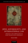 Image for Jews, sovereignty, and international law  : ideology and ambivalence in early Israeli legal diplomacy
