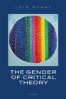 Image for The gender of critical theory  : on the experiential grounds of critique