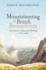 Image for Mountaineering and British Romanticism  : the literary cultures of climbing, 1770-1836