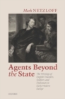 Image for Agents beyond the state  : the writings of English travelers, soldiers, and diplomats in early modern Europe