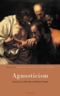 Image for Agnosticism  : explorations in philosophy and religious thought