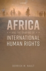 Image for Africa and the shaping of international human rights
