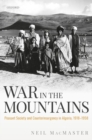 Image for War in the mountains  : peasant society and counterinsurgency in Algeria, 1918-1958