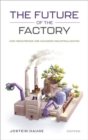 Image for The future of the factory  : how megatrends are changing industrialization