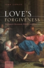Image for Love&#39;s forgiveness  : Kierkegaard, resentment, humility, and hope