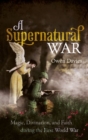 Image for A supernatural war  : magic, divination, and faith during the First World War