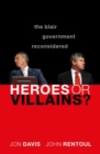 Image for Heroes or villains?  : the Blair government reconsidered
