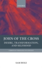 Image for John of the Cross  : desire, transformation, and selfhood