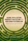 Image for Global intellectual property protection and new constitutionalism  : hedging exclusive rights
