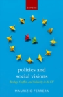 Image for Politics and social visions  : ideology, conflict, and solidarity in the EU