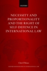 Image for Necessity and Proportionality and the Right of Self-Defence in International Law