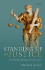 Image for Standing up for justice  : the challenges of trying atrocity crimes