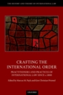 Image for Crafting the international order  : practitioners and practices of international law since c.1800