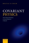 Image for Covariant physics  : from classical mechanics to general relativity and beyond