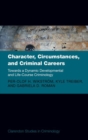 Image for Character, circumstances, and criminal careers  : towards a dynamic developmental and life-course criminology
