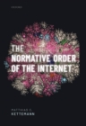 Image for The normative order of the internet  : a theory of rule and regulation online
