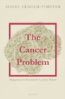 Image for The cancer problem  : malignancy in nineteenth-century Britain