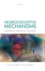 Image for Neurocognitive mechanisms  : explaining biological cognition