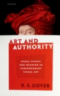 Image for Art and authority  : moral rights and meaning in contemporary visual art