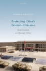 Image for Protecting China&#39;s interests overseas  : securitization and foreign policy