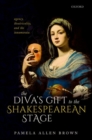 Image for The diva&#39;s gift to the Shakespearean stage  : agency, theatricality, and the innamorata