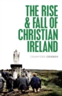 Image for The Rise and Fall of Christian Ireland