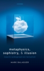 Image for Metaphysics, sophistry, and illusion  : toward a widespread non-factualism