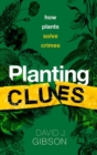 Image for Planting clues  : how plants solve crimes