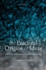 Image for The Practical Origins of Ideas