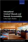 Image for International criminal tribunals and domestic accountability  : in the court&#39;s shadow