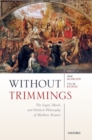 Image for Without trimmings  : the legal, moral, and political philosophy of Matthew Kramer